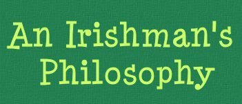 An Irishman's Philosophy