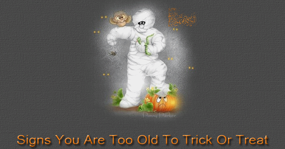 Signs You Are Too Old To Trick Or Treat