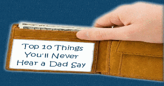 Top Ten Things Dads Never Say