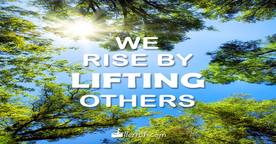 We Rise By Lifting Others