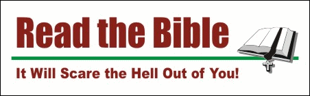Read the Bible - it will score the hell out of you!