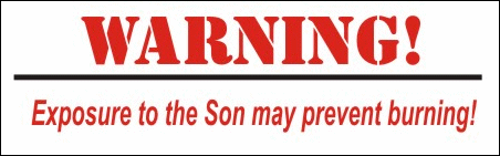 Warning - exposure to the Son may prevent burning
