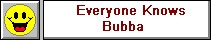 Everyone Knows Bubba
