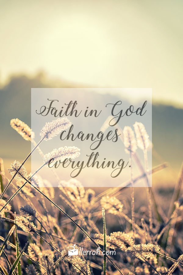 Faith In God Changes Everything