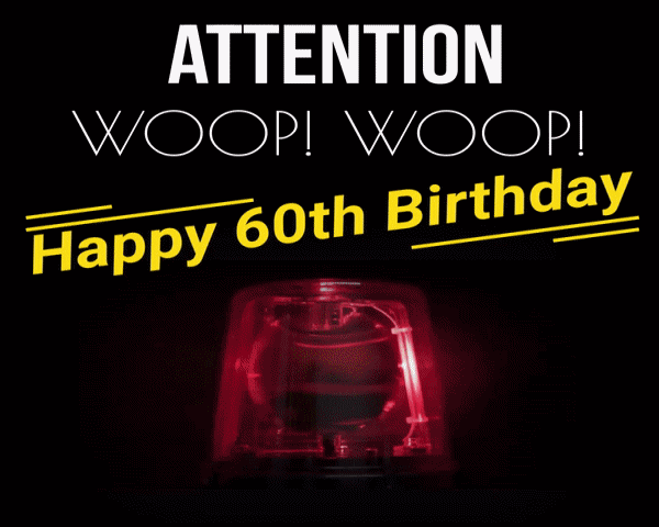Woop! Woop! Happy 60th Birthday